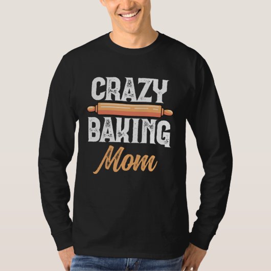 Crazy Baking Mom Baking Mama Baker Chef Mothers Da Tシャツ (正面)