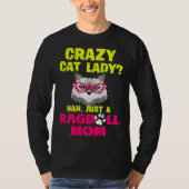 Crazy Cat Lady Nah Just a Ragdoll Mom Tシャツ (正面)