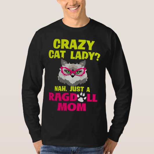 Crazy Cat Lady Nah Just a Ragdoll Mom Tシャツ (正面)