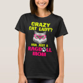Crazy Cat Lady Nah Just a Ragdoll Mom Tシャツ (正面)