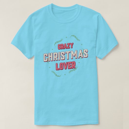Crazy Christmas Lover Tシャツ (デザイン正面)