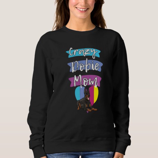 Crazy Dobie Mom Funny Dog Women Doberman Love Momm スウェットシャツ (正面)