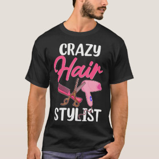 Crazy Hair Stylist Hairdresser Hair Stylist Salon Tシャツ