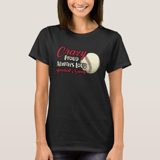 Crazy Proud Always Loud Baseball Nanny Grandma Tシャツ (正面)