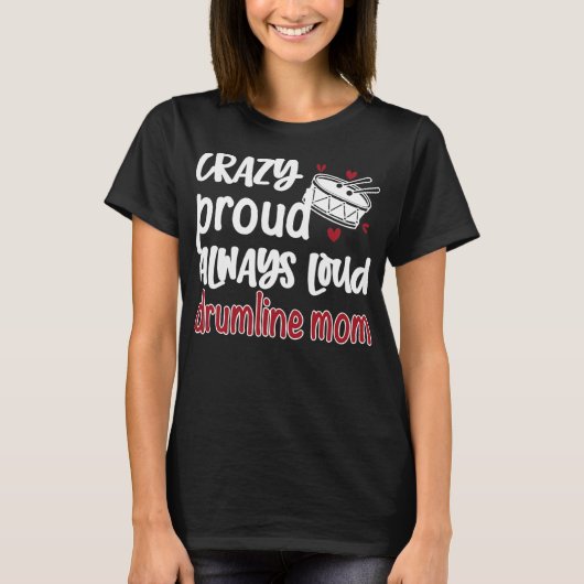 Crazy Proud Always Loud Drumline Mom Drumline Tシャツ (正面)