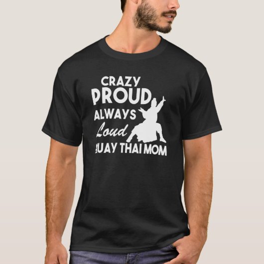 Crazy Proud Always Loud Muay Thai Mom Tシャツ (正面)