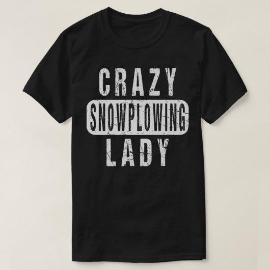 Crazy Snow Plowing Lady Remover Snowplow Driver Op Tシャツ (デザイン正面)