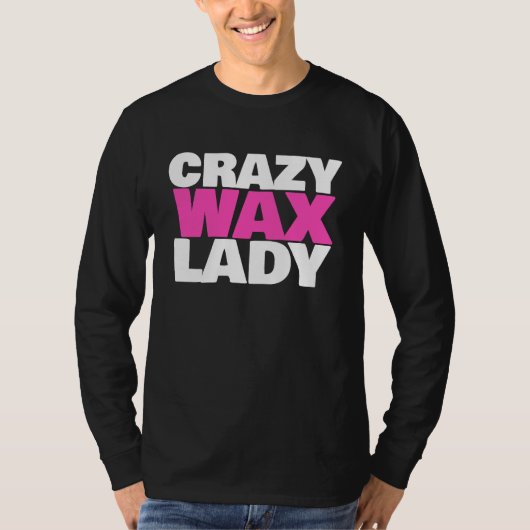 Crazy Wax Lady  Waxing Specialist Beautician Humor Tシャツ (正面)