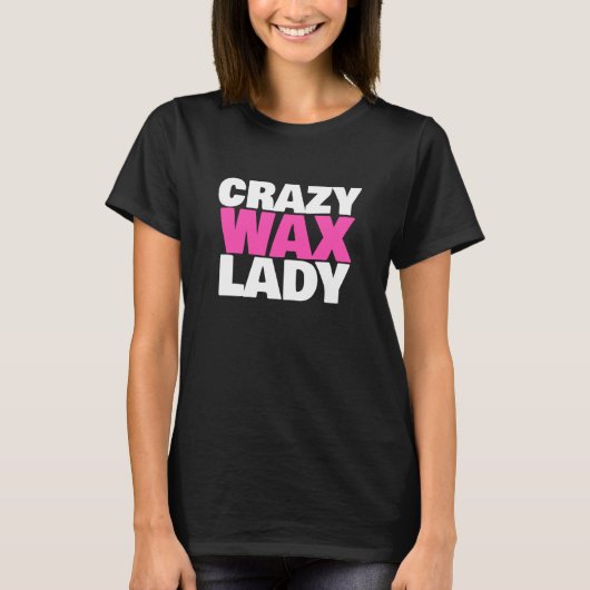 Crazy Wax Lady Waxing Specialist Beautician Humor Tシャツ (正面)