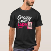Crazy X Ray Lady Radiology X Rays Radiologist Rad Tシャツ (正面)