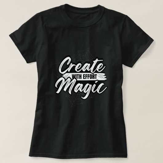 Create Magic With Effort - Inspiring Art Tee Tシャツ (デザイン正面)