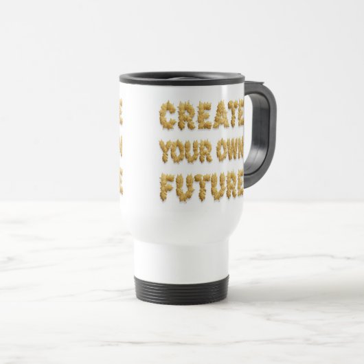 Create your future: a coffee mug bearing a motivat トラベルマグ (正面右)