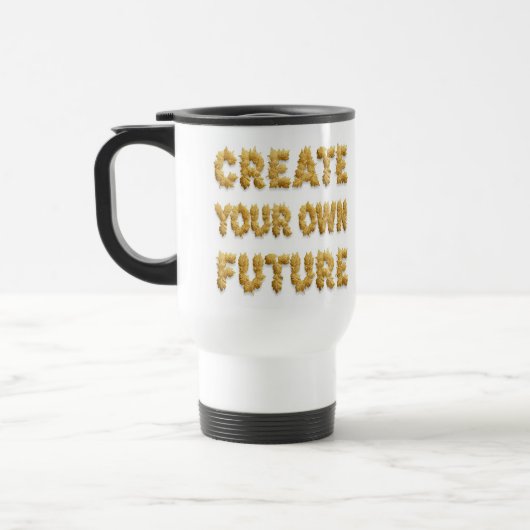 Create your future: a coffee mug bearing a motivat トラベルマグ (左)