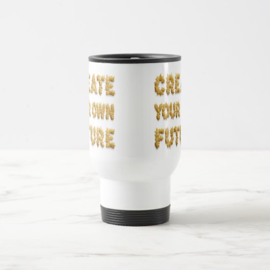 Create your future: a coffee mug bearing a motivat トラベルマグ (中央)