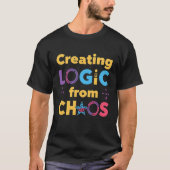 Creating Logic from Chaos – Programmer Coding Quot Tシャツ (正面)