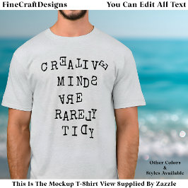 Creative Minds Are Rarely Tidy Editable Quote  Tシャツ