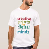 Creative Prints For Digital Minds Artistic Typogra Tシャツ (正面)