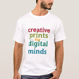 Creative Prints For Digital Minds Artistic Typogra Tシャツ