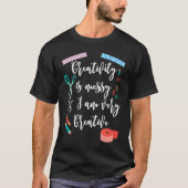 Creativity Is Messy And I Am Very Creative Scrapbo Tシャツ (正面)