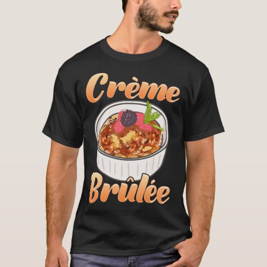 Creme Brûlée Dessert French Food Foodie Tシャツ (正面)