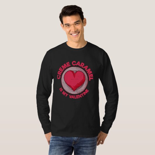 Creme Caramel Is My Valentine Caramel Custard  Des Tシャツ (正面フル)