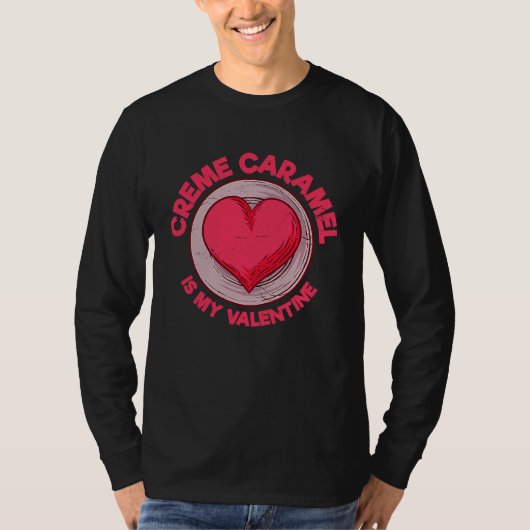 Creme Caramel Is My Valentine Caramel Custard  Des Tシャツ (正面)