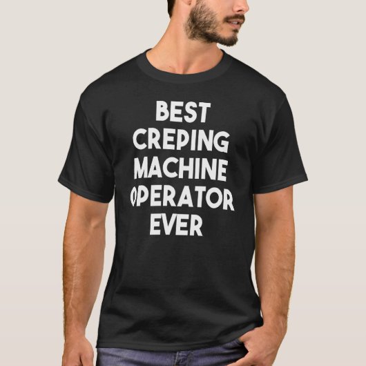 Creping最高の機械操作者 Tシャツ (正面)