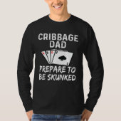 Cribbage Dad Father Prepare To Be Skunked Card Gam Tシャツ (正面)