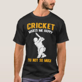 Cricket  Cricket Makes Me Happy You Not So Much Tシャツ (正面)