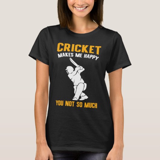 Cricket  Cricket Makes Me Happy You Not So Much Tシャツ (正面)