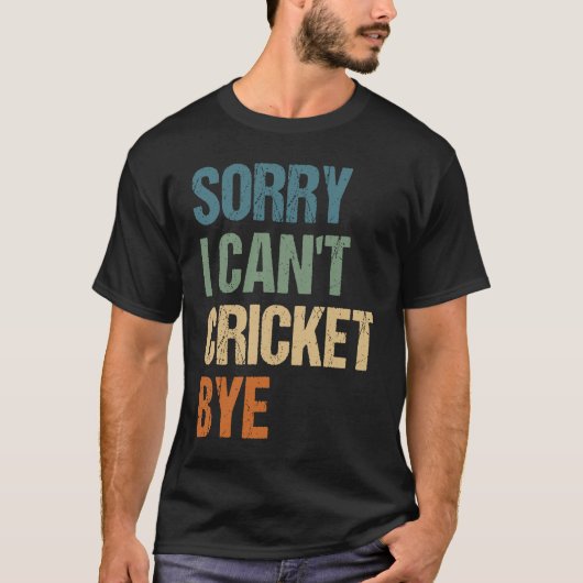 Cricket Player Funny Sorry I Can'T Cricket Bye Tシャツ (正面)