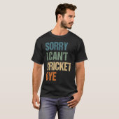 Cricket Player Funny Sorry I Can'T Cricket Bye Tシャツ (正面フル)