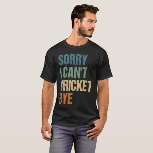 Cricket Player Funny Sorry I Can'T Cricket Bye Tシャツ (正面フル)