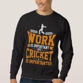 Cricket Player Work Is Important Cricket Is Import スウェットシャツ (正面)