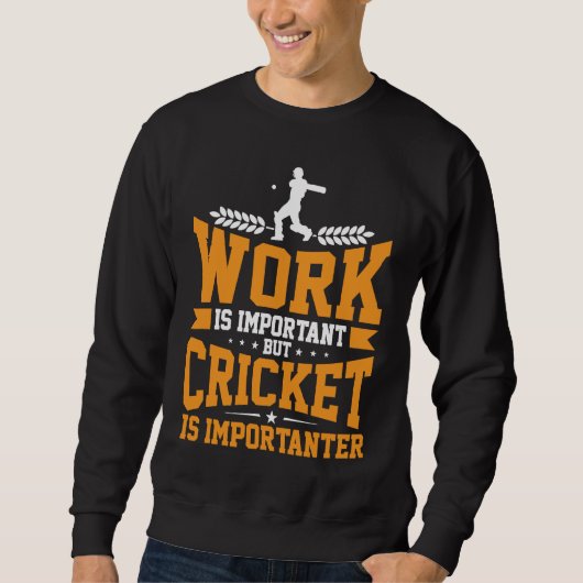 Cricket Player Work Is Important Cricket Is Import スウェットシャツ (正面)