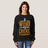 Cricket Player Work Is Important Cricket Is Import スウェットシャツ (正面フル)