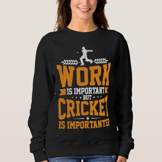 Cricket Player Work Is Important Cricket Is Import スウェットシャツ (正面)