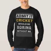 Cricket Would Be Boring Without Me Sport Coach Cr Tシャツ (正面)