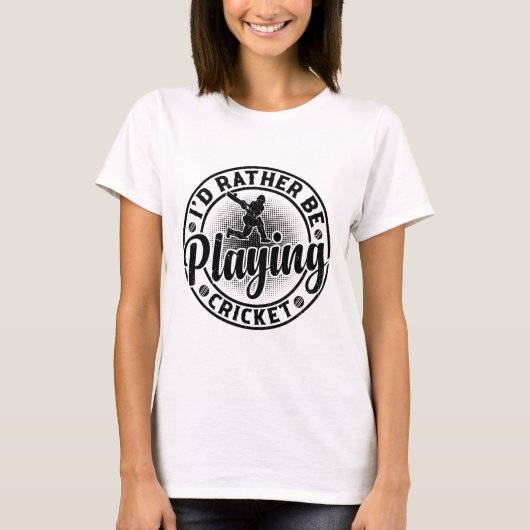 Cricketing Cricket Player - I'd Rather Be Playing  Tシャツ (正面)