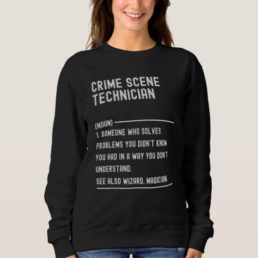 Crime Scene Technician Definition Shirts Funny Job スウェットシャツ (正面)