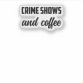 Crime Shows And Coffee: True Crime Fan Cozy Time	 シール (正面)