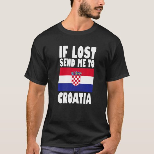 Croatia Flag Design  If lost send me to Croatia Pr Tシャツ (正面)