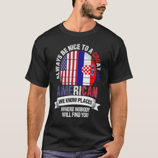 Croatian American We know Places where Croatia Fla Tシャツ (正面)