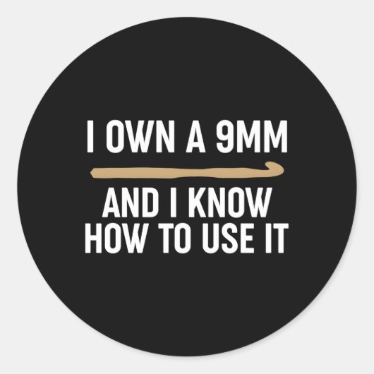 Crocheating私は9Mmを所有し、それを使用する方法を知っている ラウンドシール (正面)