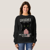 Crochet Because Murder is Wrong Funny Cat lover スウェットシャツ (正面フル)