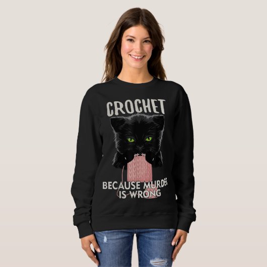 Crochet Because Murder is Wrong Funny Cat lover スウェットシャツ (正面フル)