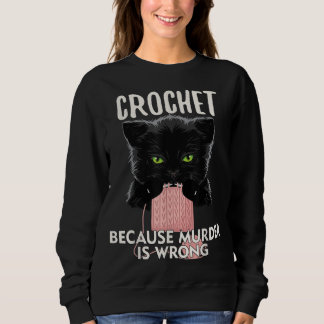 Crochet Because Murder is Wrong Funny Cat lover スウェットシャツ