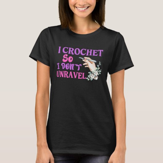 Crochet Crocheting Cool For Women Crocheter Unrave Tシャツ (正面)