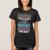 Crochet Hand Me My Coffee And Back Away Tシャツ (正面)