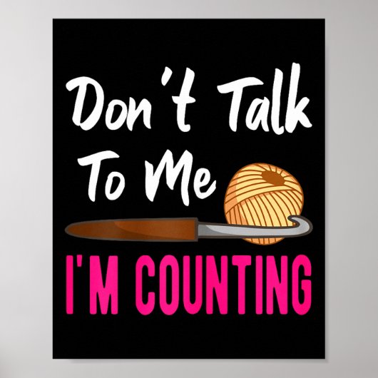 Crochet Knitting Don't Talk To Me I'm Counting  ポスター (正面)